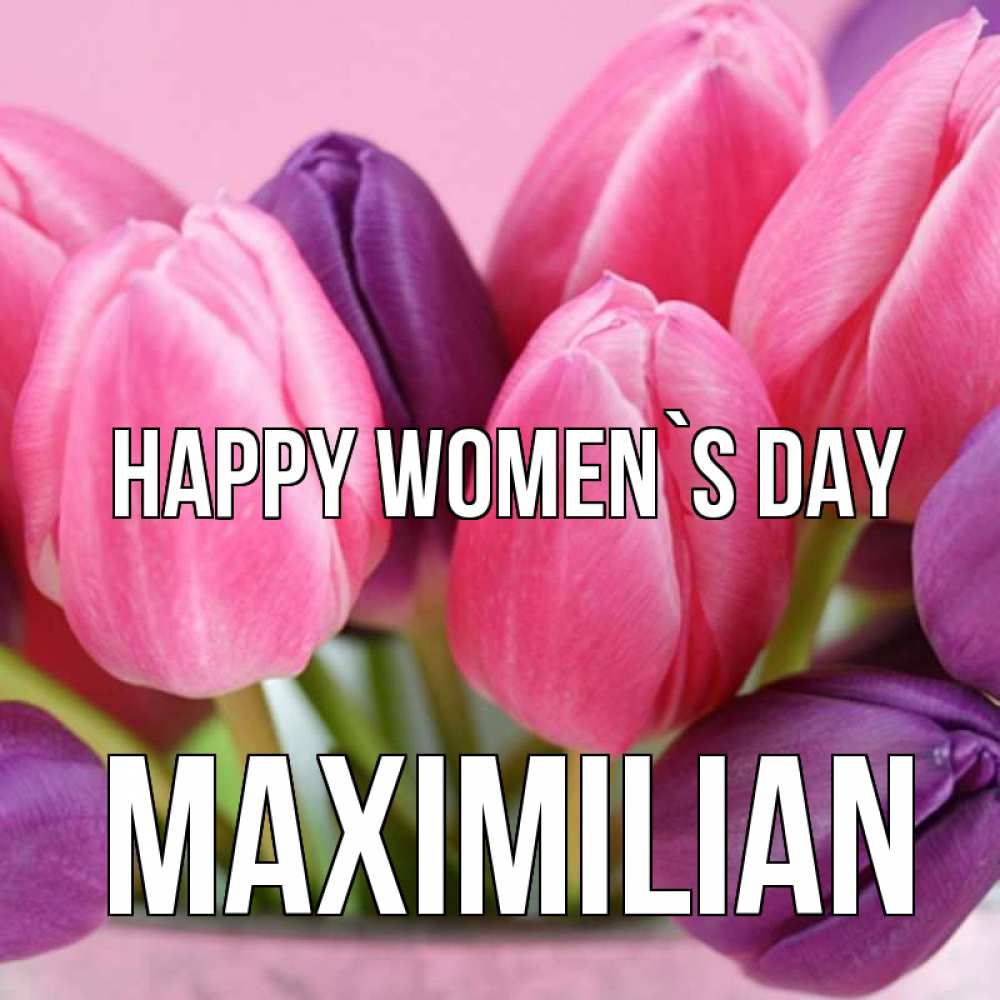 Greetings card с именем, Maximilian happy women`s day маме 1 Greetings with text for free download 